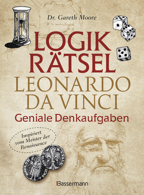 Logikrätsel - Leonardo da Vinci - Geniale Denkaufgaben - inspiriert vom Meister der Renaissance - Gareth Dr. Moore