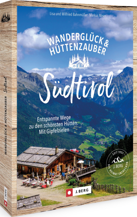 Wanderglück & Hüttenzauber Südtirol - Wilfried und Lisa Bahnmüller, Markus Meier