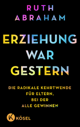 Erziehung war gestern - Ruth Abraham