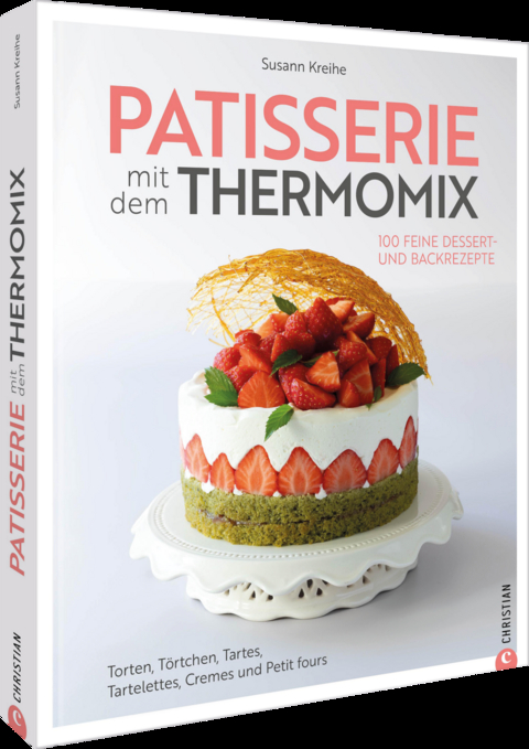 Patisserie mit dem Thermomix - Susann Kreihe