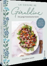 La Cuisine de Géraldine. Die junge französische Küche - Géraldine Leverd