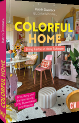 Colorful Home: Bring Farbe in dein Zuhause - Katrin Dworack