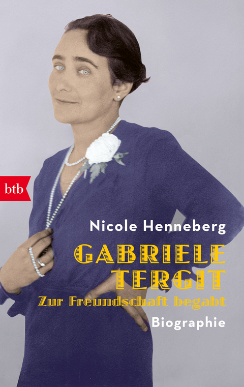 Gabriele Tergit. Zur Freundschaft begabt - Nicole Henneberg