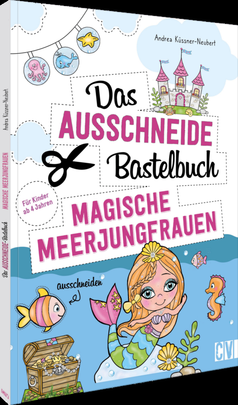 Das Ausschneide-Bastelbuch – Magische Meerjungfrauen - Andrea Küssner-Neubert