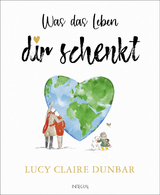 Was das Leben dir schenkt - Lucy Claire Dunbar