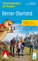 ErlebnisWandern mit Kindern Berner Oberland - Jung, Bernd; Allenbach, Corinne