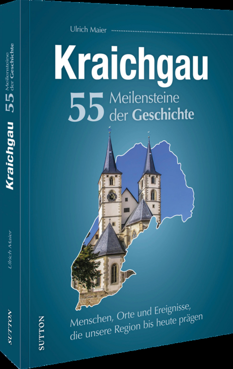 Kraichgau. 55 Meilensteine der Geschichte - Ulrich Maier