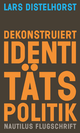 Dekonstruiert Identitätspolitik - Lars Distelhorst