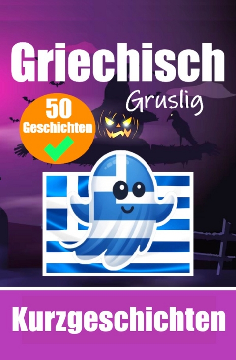 50 Gruselige Kurzgeschichten auf Griechisch | Ein zweisprachiges Buch auf Deutsch und Griechisch - Auke de Haan