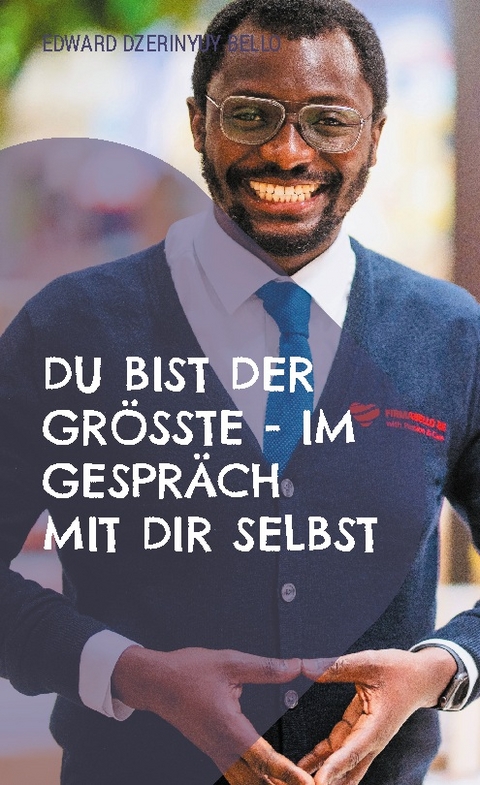 Du bist der Grösste - Im Gespräch mit dir selbst - Edward Dzerinyuy Bello