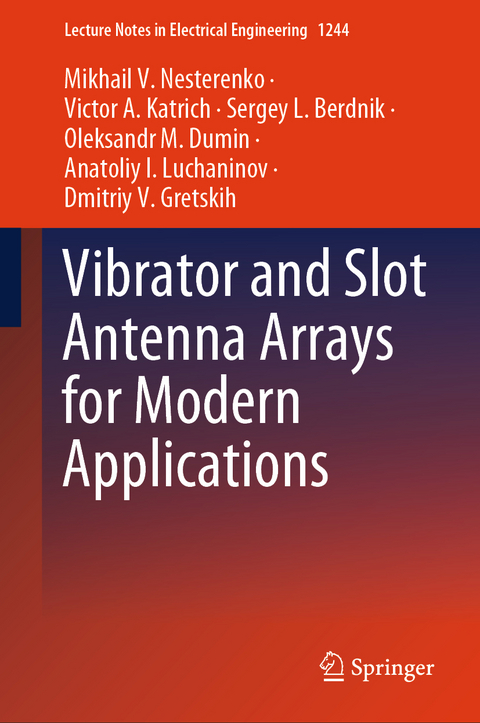 Vibrator and Slot Antenna Arrays for Modern Applications - Mikhail V. Nesterenko, Victor A. Katrich, Sergey L. Berdnik, Oleksandr M. Dumin, Anatoliy I. Luchaninov, Dmitriy V. Gretskih