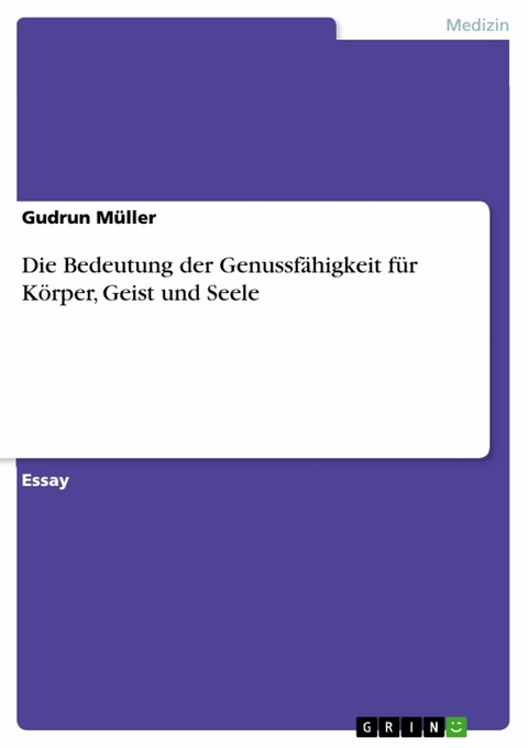 Die Bedeutung der Genussfähigkeit für Körper, Geist und Seele -  Gudrun Müller