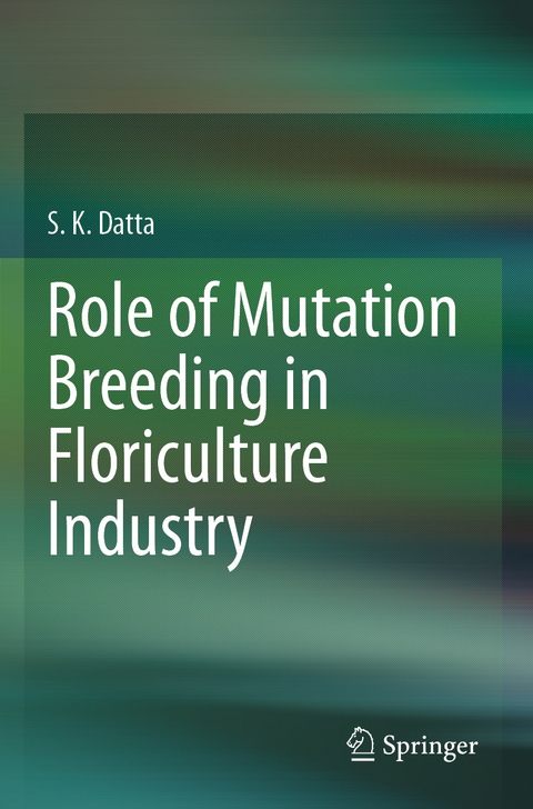 Role of Mutation Breeding In Floriculture Industry - S.K Datta