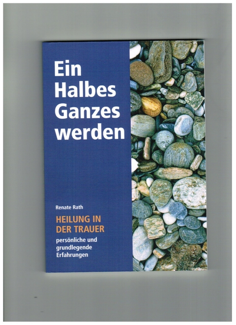 Ein Ganzes Halbes werden - Renate Rath