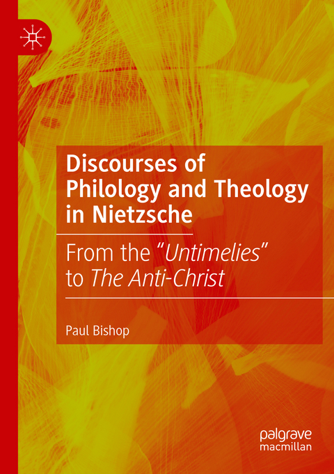 Discourses of Philology and Theology in Nietzsche - Paul Bishop