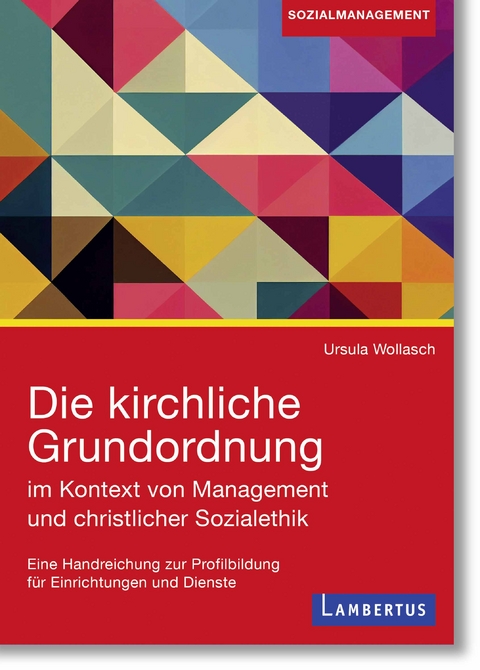 Die kirchliche Grundordnung im Kontext von Management und christlicher Sozialethik - Ursula Wollasch