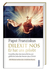 Dilexit nos. Er hat uns geliebt - Papst Franziskus