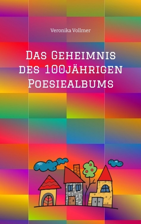 Das Geheimnis des 100jährigen Poesiealbums - Veronika Vollmer