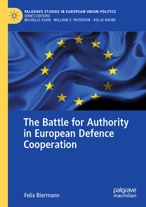 The Battle for Authority in European Defence Cooperation - Felix Biermann