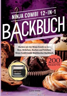 Backen mit der Ninja Combi 12-in-1- 200 Rezepte. - Lucia Weiler