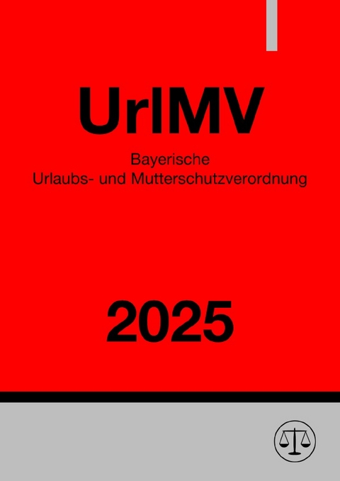 Bayerische Urlaubs- und Mutterschutzverordnung - UrlMV 2025 - Ronny Studier