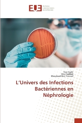 L'Univers des Infections Bactériennes en Néphrologie - Yosr Kadri, Ons Haddad, Khouloud Ben Youssef