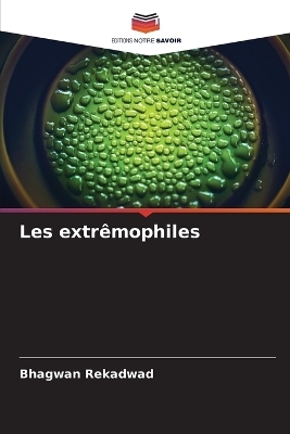 Les extrêmophiles - Bhagwan Rekadwad