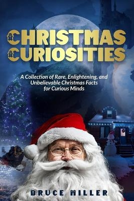 Christmas Curiosities - Bruce Miller