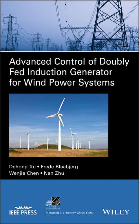 Advanced Control of Doubly Fed Induction Generator for Wind Power Systems -  Frede Blaabjerg,  Wenjie Chen,  Dehong Xu,  Nan Zhu