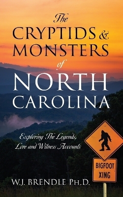 The Cryptids & Monsters of North Carolina - W J Brendle