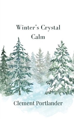 Winter's Crystal Calm - Clement Portlander