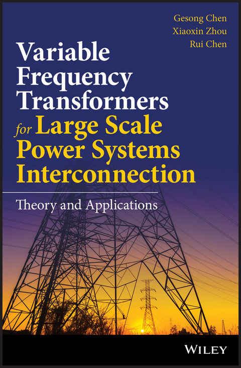 Variable Frequency Transformers for Large Scale Power Systems Interconnection - Gesong Chen, Xiaoxin Zhou, Rui Chen