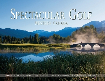 Spectacular Golf Western Canada - Brian Carabet