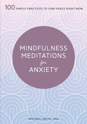 Mindfulness Meditations for Anxiety - Michael Smith