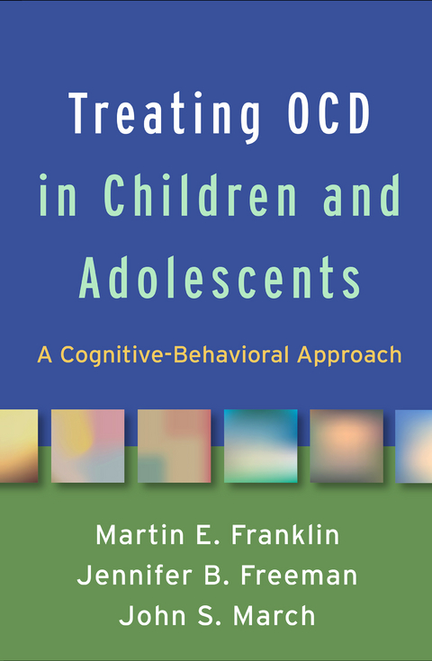 Treating OCD in Children and Adolescents - Martin E. Franklin, Jennifer B. Freeman, John S. March