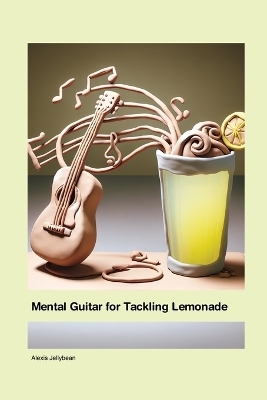 Mental Guitar for Tackling Lemonade - Alexis Jellybean