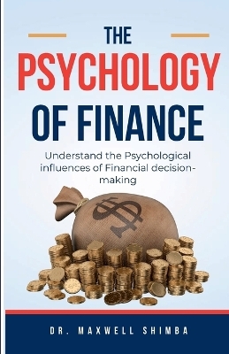 The Psychology of Finance - Maxwell Shimba