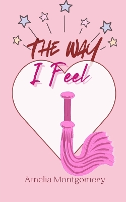 The Way I Feel - Amelia Montgomery