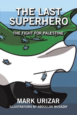 The Last Superhero The Fight for Palestine - Mark Urizar