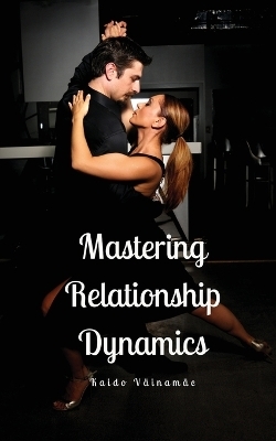 Mastering Relationship Dynamics - Kaido Väinamäe