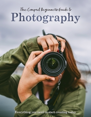 The Compact Beginner's Guide to Photography - Rebecca Grieg