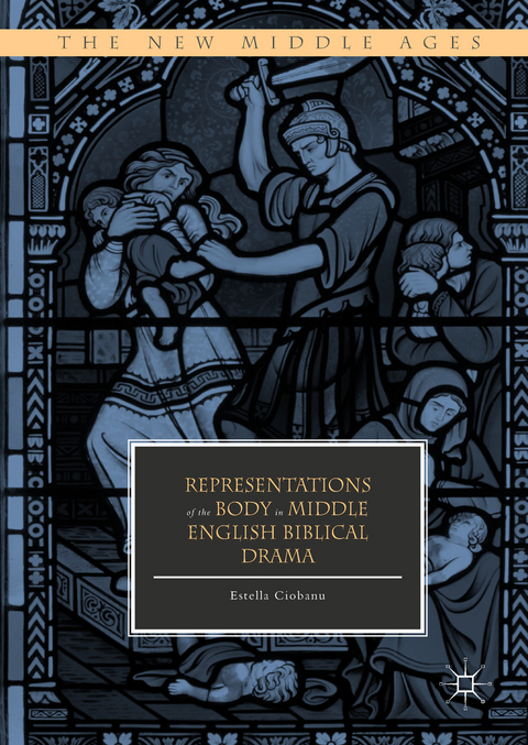 Representations of the Body in Middle English Biblical Drama - Estella Ciobanu