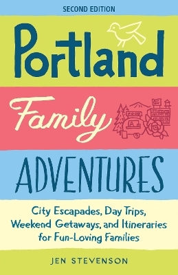 Portland Family Adventures (Second Edition) - Jen Stevenson