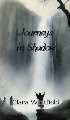 Journeys in Shadow - Clara Whitfield