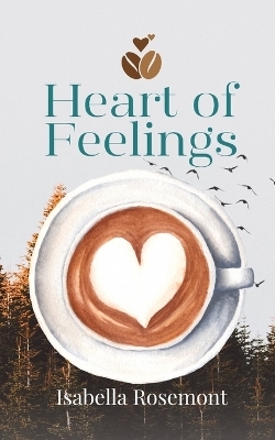 Heart of Feelings - Isabella Rosemont