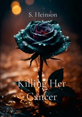 Killing Her Cancer - S Heinson