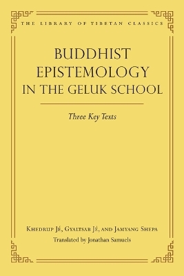 Buddhist Epistemology in the Geluk School - Jonathan Samuels,  Khedrup Je,  Gyaltsab Je,  The First Jamyang Shepa