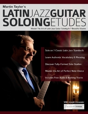 Martin Taylor's Latin Jazz Guitar Soloing Etudes - Martin Taylor, Joseph Alexander