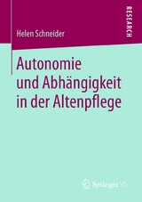 Autonomie und Abhängigkeit in der Altenpflege - Helen Schneider