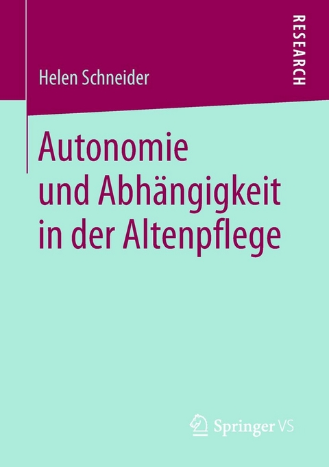 Autonomie und Abhängigkeit in der Altenpflege - Helen Schneider